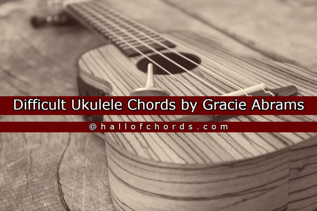 Difficult Ukulele Chords by Gracie Abrams