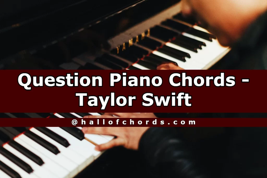 Question Piano Chords by Taylor Swift