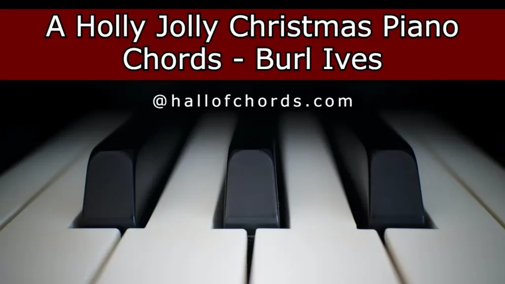 A Holly Jolly Christmas Piano Chords by Burl Ives