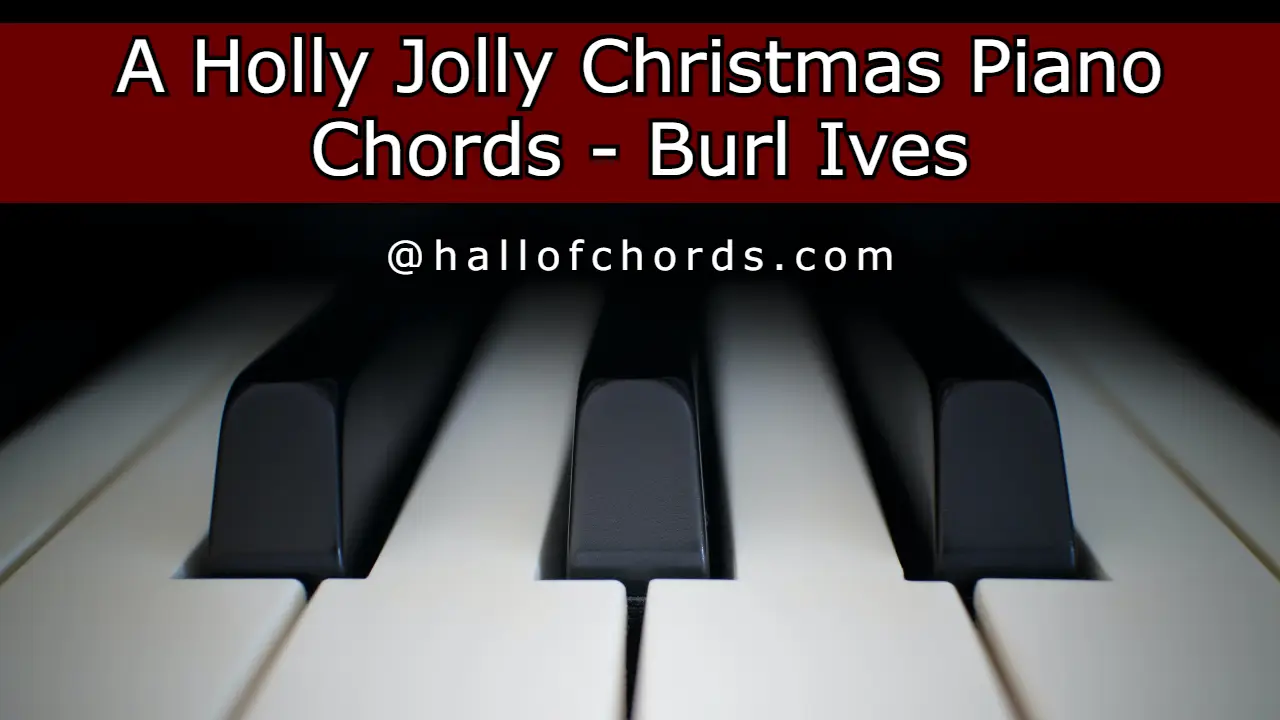 A Holly Jolly Christmas Piano Chords - Burl Ives