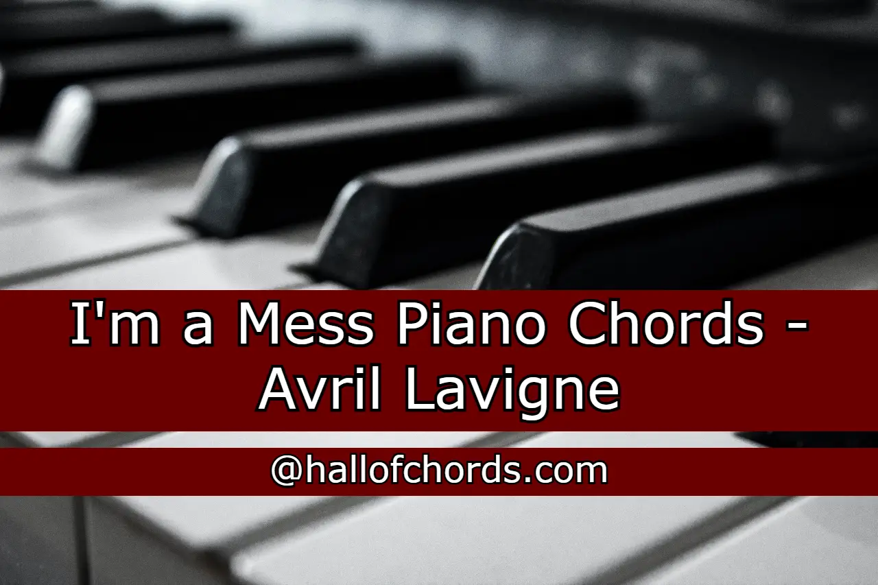 I'm a Mess Piano Chords - Avril Lavigne